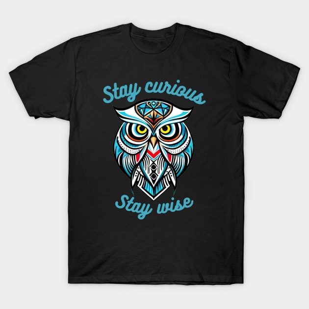 Explore and Learn: Stylized Owl T-Shirt with motto 'Stay curious, stay wise T-Shirt by sweetvision